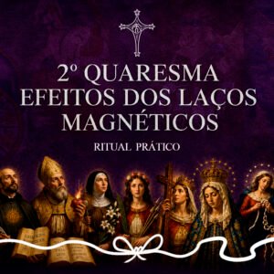 00-KIT RITUAL - 2º QUARESMA - EFEITOS DOS LAÇOS MAGNÉTICOS